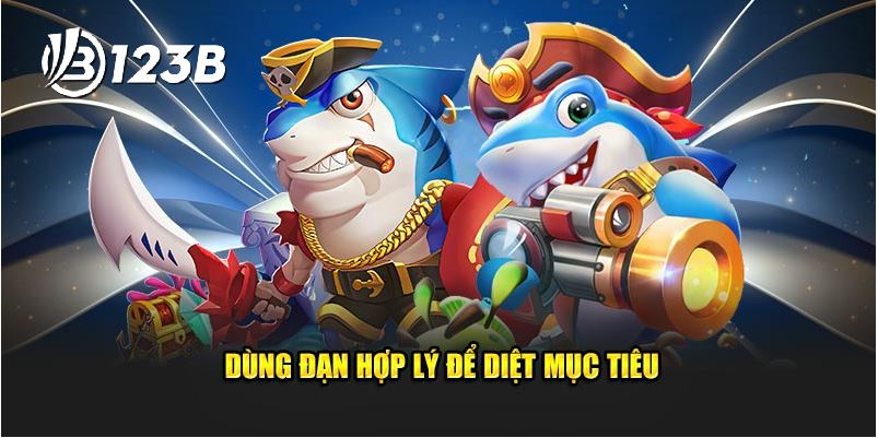 Dùng đạn 1 cách hợp lí 