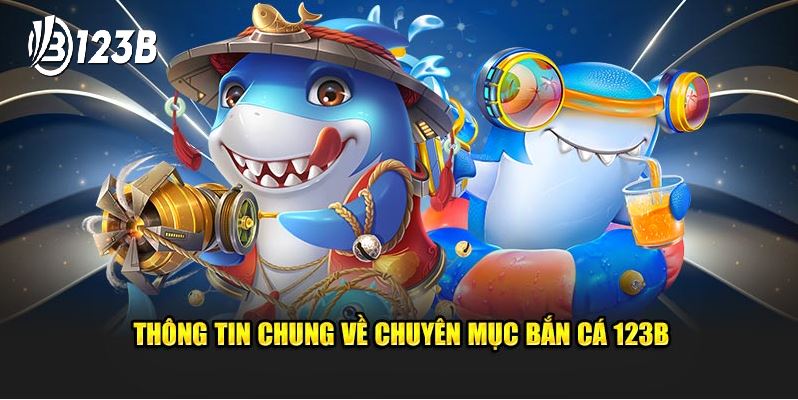 Giới thiệu về sảnh bắn cá 123b 